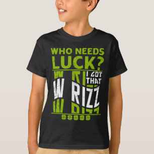 T-shirt Qui a besoin de chance j'ai ce W Rizz, drôle St Pa