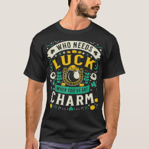 T-shirt Qui A Besoin De Chance Quand Vous Avez Charme Sain
