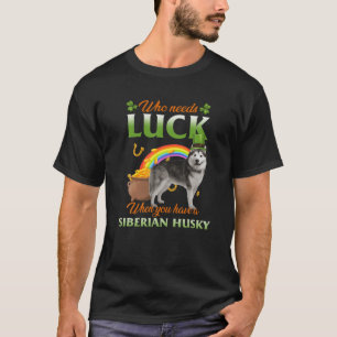 T-shirt Qui A Besoin De Chance Quand Vous Avez Un Husky Si
