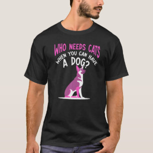 T-shirt Qui A Besoin De Chats Quand Vous Pouvez Avoir Un C
