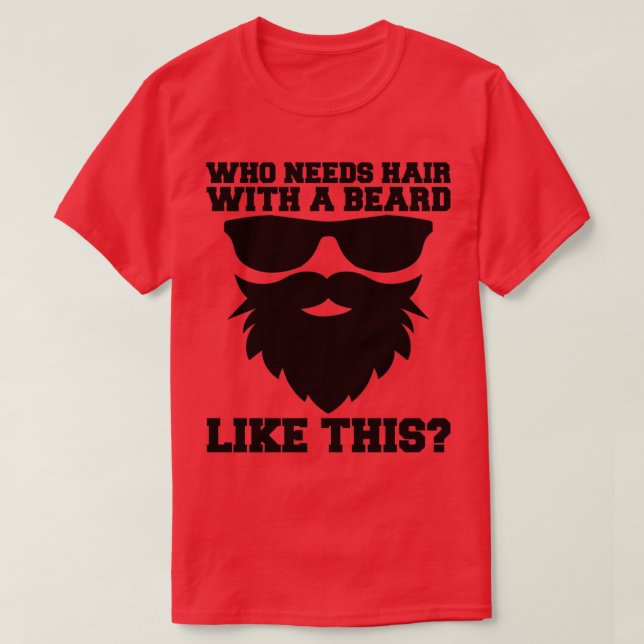 T-shirt Qui A Besoin De Cheveux Avec Une Barbe Comme Ce Pè (Design devant)