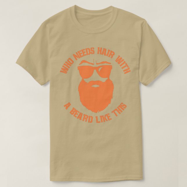 T-shirt Qui a besoin de cheveux avec une barbe comme celle (Design devant)