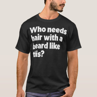 T-shirt Qui A Besoin De Cheveux Avec Une Barbe Comme Cette