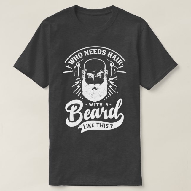 T-shirt Qui A Besoin De Cheveux Avec Une Barbe Comme Cette (Design devant)