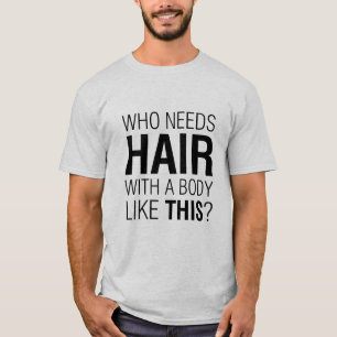 T-shirt Qui a besoin de cheveux drôle Slogan