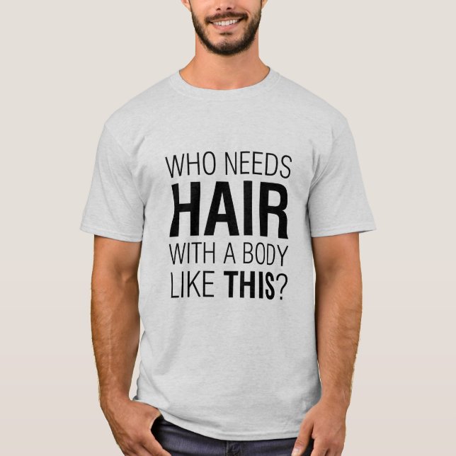 T-shirt Qui a besoin de cheveux drôle Slogan (Devant)
