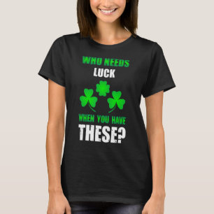 T-shirt Qui a besoin de la chance St Patrick's Day