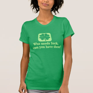 T-shirt Qui a besoin de l'irlandais drôle de chance