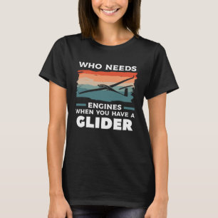 T-shirt Qui A Besoin De Moteurs Quand Vous Avez Un Glider