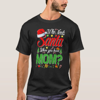 T-shirt Qui a besoin de Père Noël quand tu as maman Noël