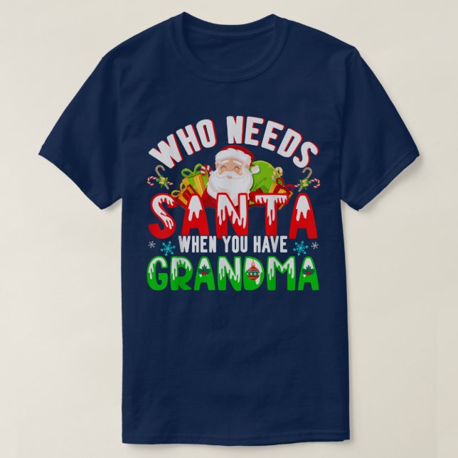 T-shirt Qui a besoin de Père Noël quand vous avez grand-mè (Design devant)