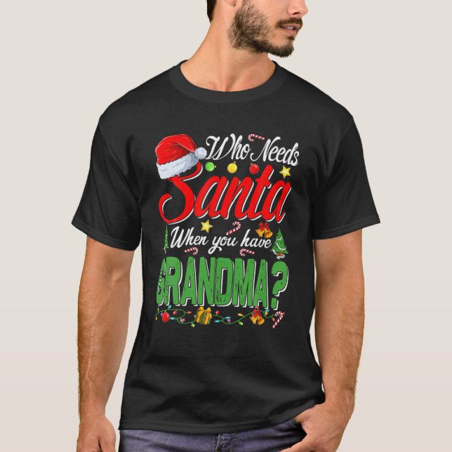 T-shirt Qui a besoin de Père Noël quand vous avez grand-mè (Devant)