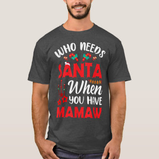 T-shirt Qui a besoin de Père Noël quand vous avez Mamaw Fu