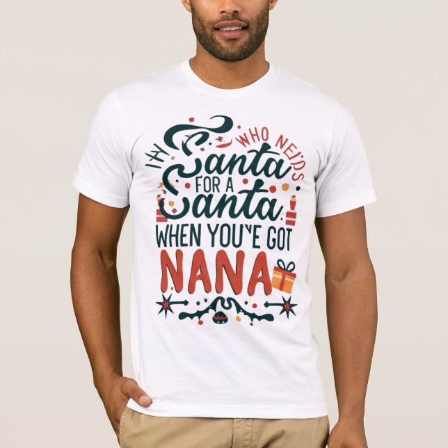 T-shirt Qui a besoin de Père Noël quand vous avez Nana, dr (Devant)