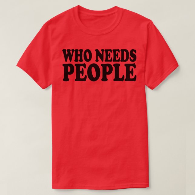T-shirt qui a besoin de personnes 1 (Design devant)