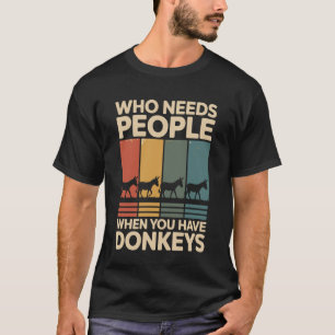 T-shirt Qui a besoin de personnes quand on a des ânes Âne