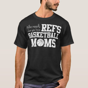 T-shirt Qui a besoin de Refs Funny Basketball Maman