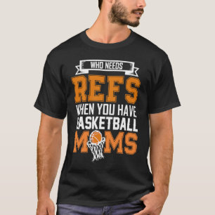 T-shirt Qui a besoin de Refs Quand vous avez des mamans de