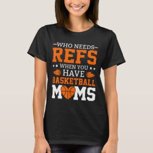 T-shirt Qui A Besoin De Réfs Quand Vous Avez Des Moms De S