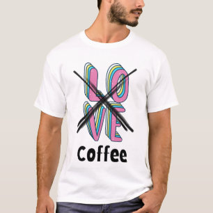 T-shirt Qui a besoin de romance quand on a de la caféine?