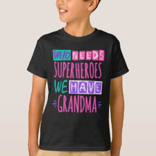 T-shirt Qui a besoin de super-héros nous avons grand-mère