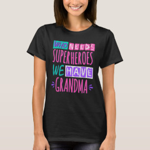 T-shirt Qui a besoin de super-héros nous avons grand-mère