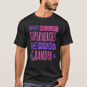 T-shirt Qui a besoin de super-héros nous avons grand-père