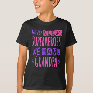 T-shirt Qui a besoin de super-héros nous avons grand-père
