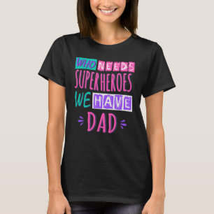 T-shirt Qui a besoin de super-héros nous avons papa