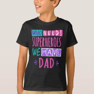 T-shirt Qui a besoin de super-héros, on a papa