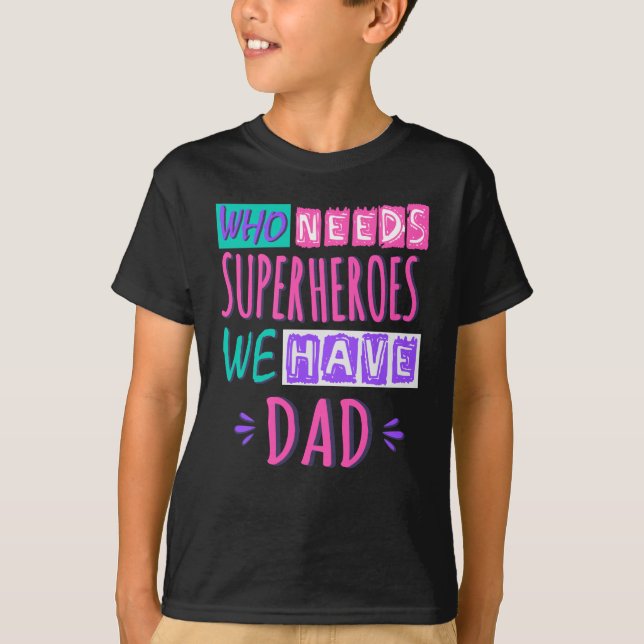 T-shirt Qui a besoin de super-héros, on a papa (Devant)