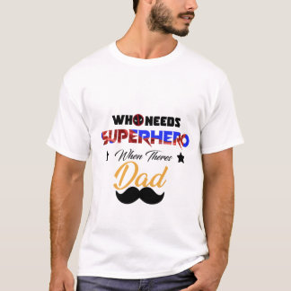 T-shirt qui a besoin de super-héros quand il y a papa