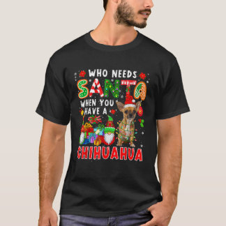 T-shirt Qui a besoin du Père Noël quand on a un Chihuahua