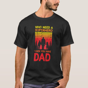 T-shirt Qui a besoin d'un héros quand vous avez papa Cool
