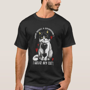 T-shirt Qui A Besoin D'Un Petit Ami J'Ai Mon Chat Kitten A