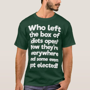 T-shirt Qui a laissé la boîte d'Idiots ouvrir Ils sont p