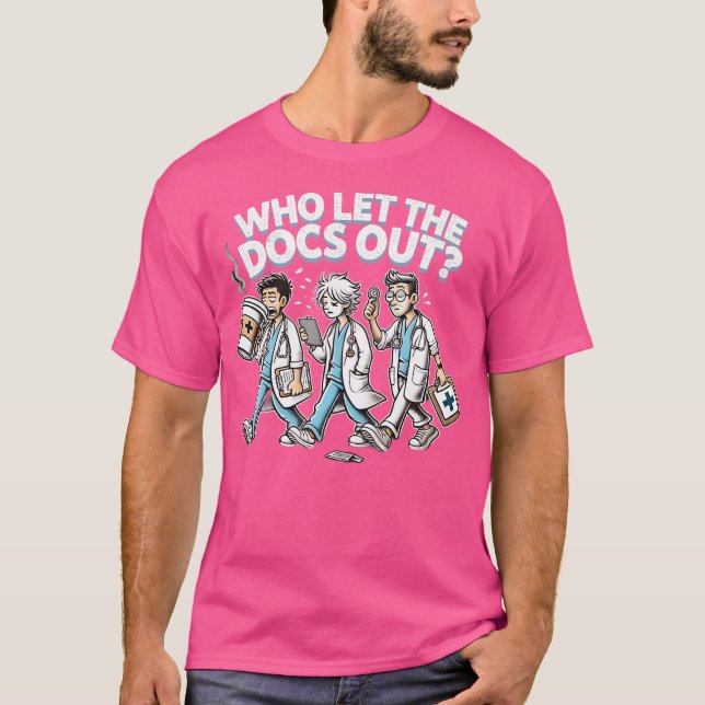 T-shirt Qui A Laissé Les Docs Sortir Drôle Docteur Appréci (Devant)
