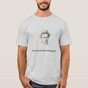 T-shirt Qui a ouvert le Kierkegaard ?