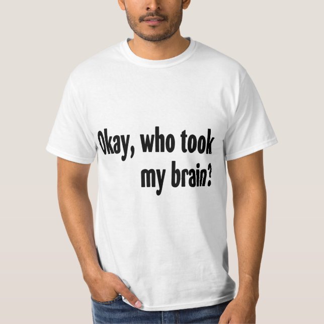 T-shirt Qui a pris mon cerveau (Devant)