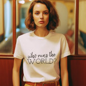T-shirt Qui dirige le monde | Le féminisme moderne du pouv