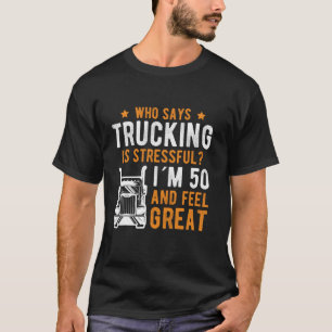 T-shirt Qui dit que le camionnage est stessfull 50e annive