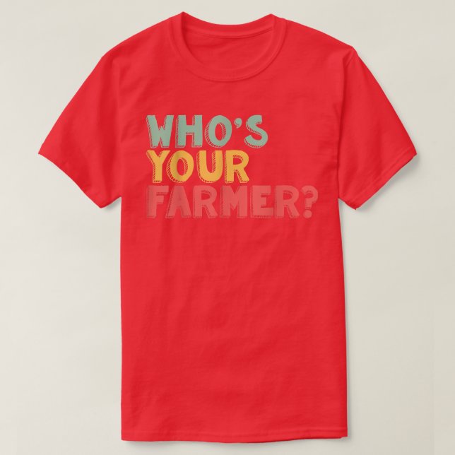 T-shirt Qui est votre agriculteur (Design devant)