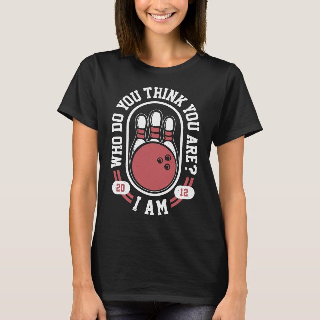 T-shirt Qui Pensez-Vous Être Moi - Drôle Bowling Meme (Devant)