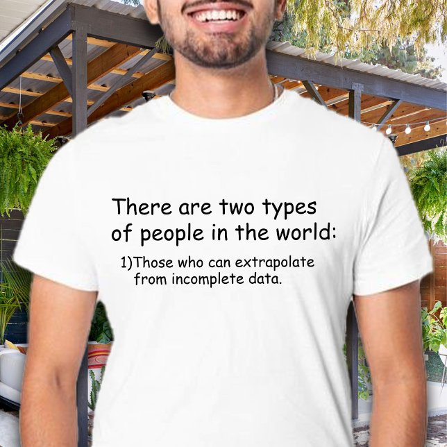 T-shirt Qui peut extrapoler à partir de données incomplète (There are two types of people in the world: Those who can extrapolate from incomplete data funny)