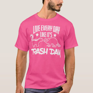 T-shirt Qui Vivent Tous Les Jours Comme Son Jour De Déchet