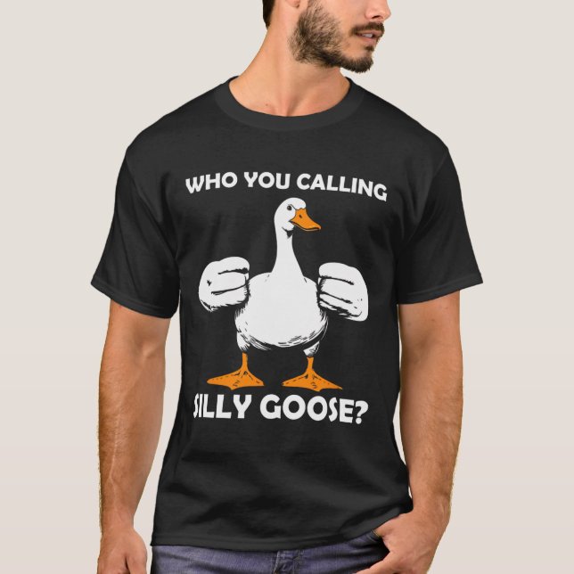 T-shirt Qui Vous Appelez Silly Goose Funny Gym meme Bodybu (Devant)