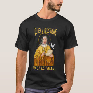 T-shirt Quien a Dios tiene, nada le falta. Teresa de Ávila