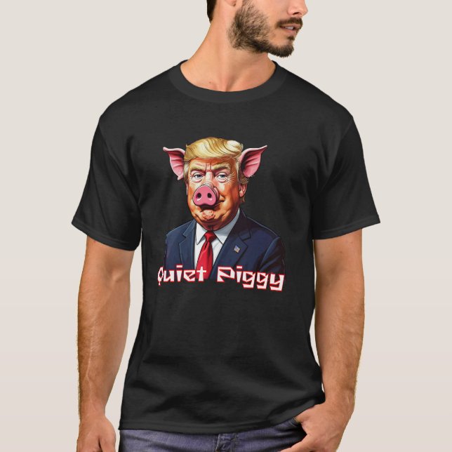 T-shirt Quiet Piggy | Anti-Trump Political Humor (Devant)