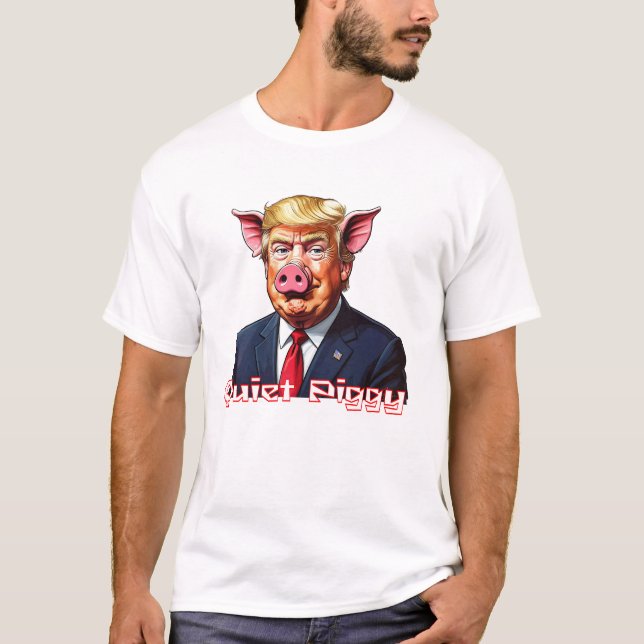 T-shirt Quiet Piggy | Anti-Trump Political Humor (Devant)