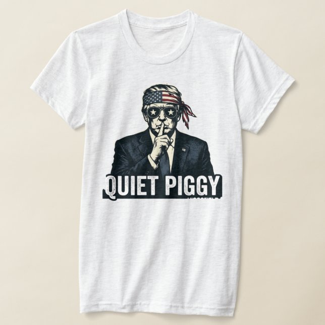 T-shirt Quiet Piggy Political Satire election  (Poser)